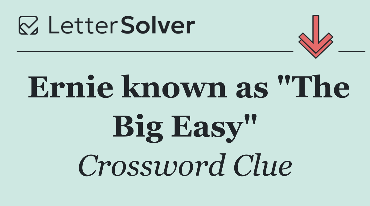 Ernie known as "The Big Easy"