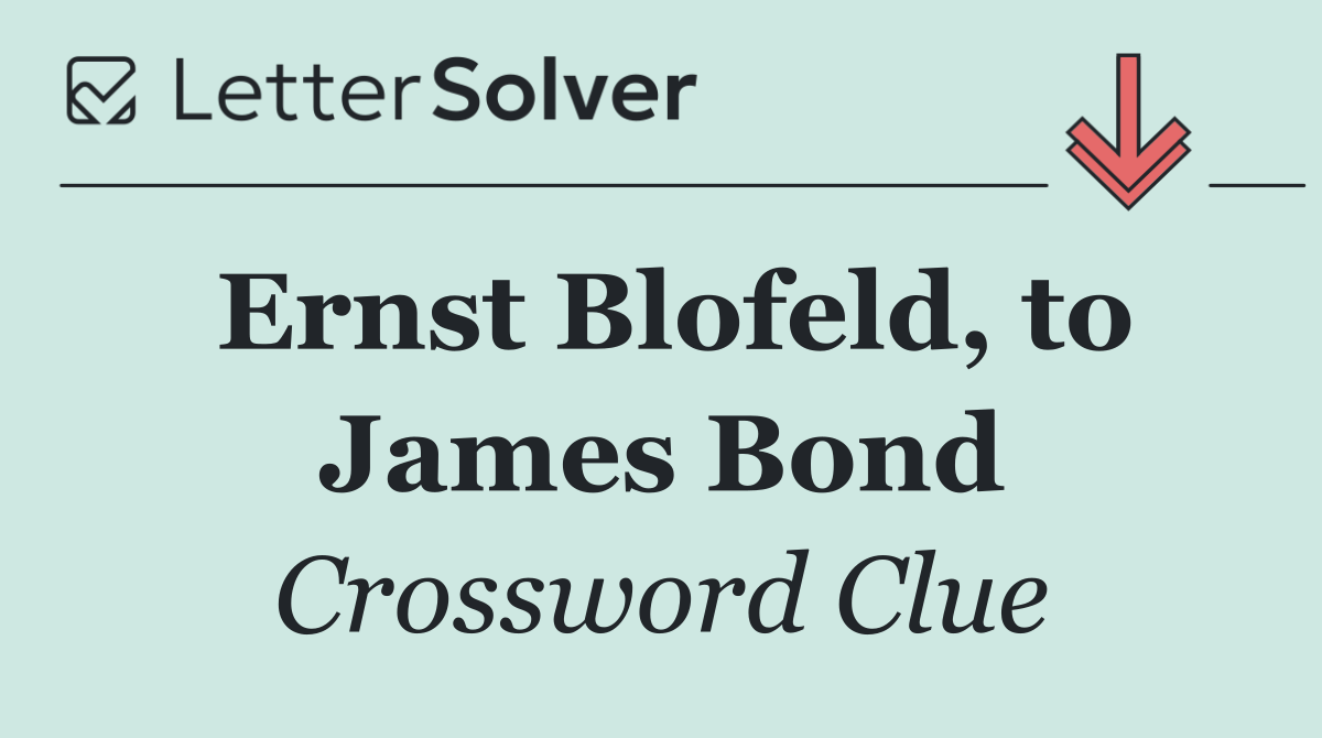 Ernst Blofeld, to James Bond