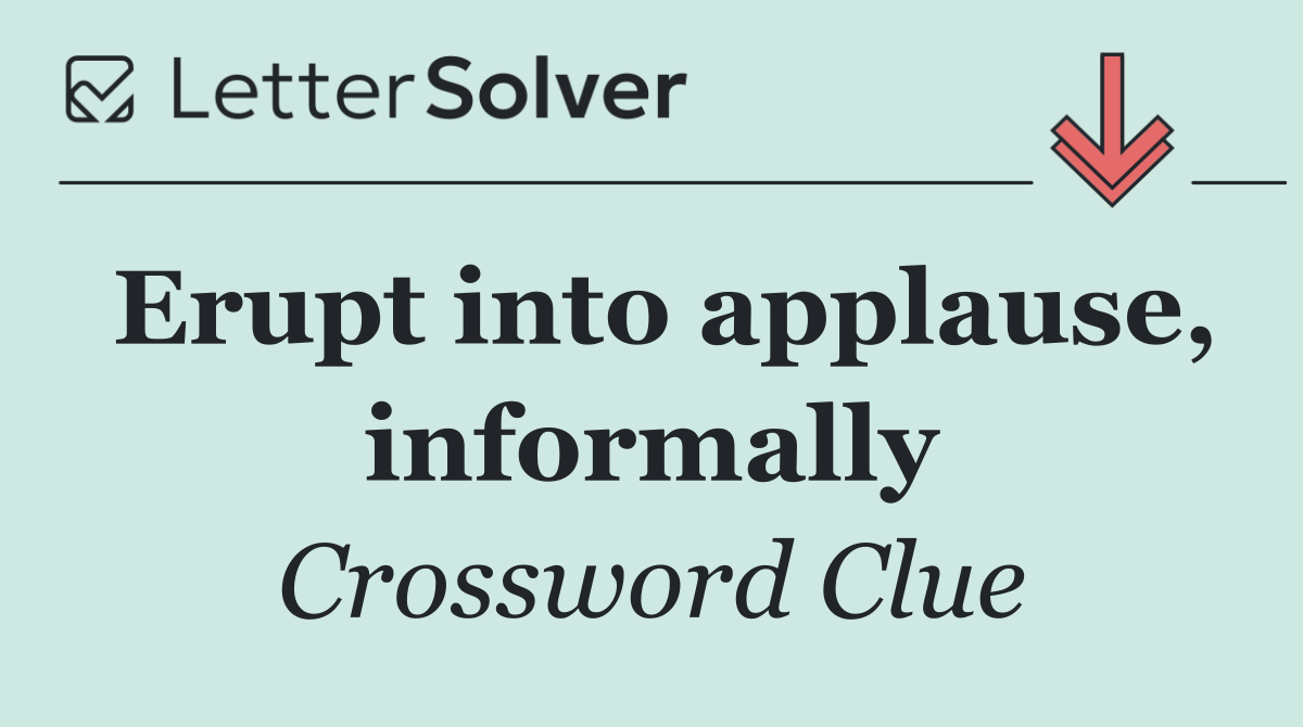 Erupt into applause, informally