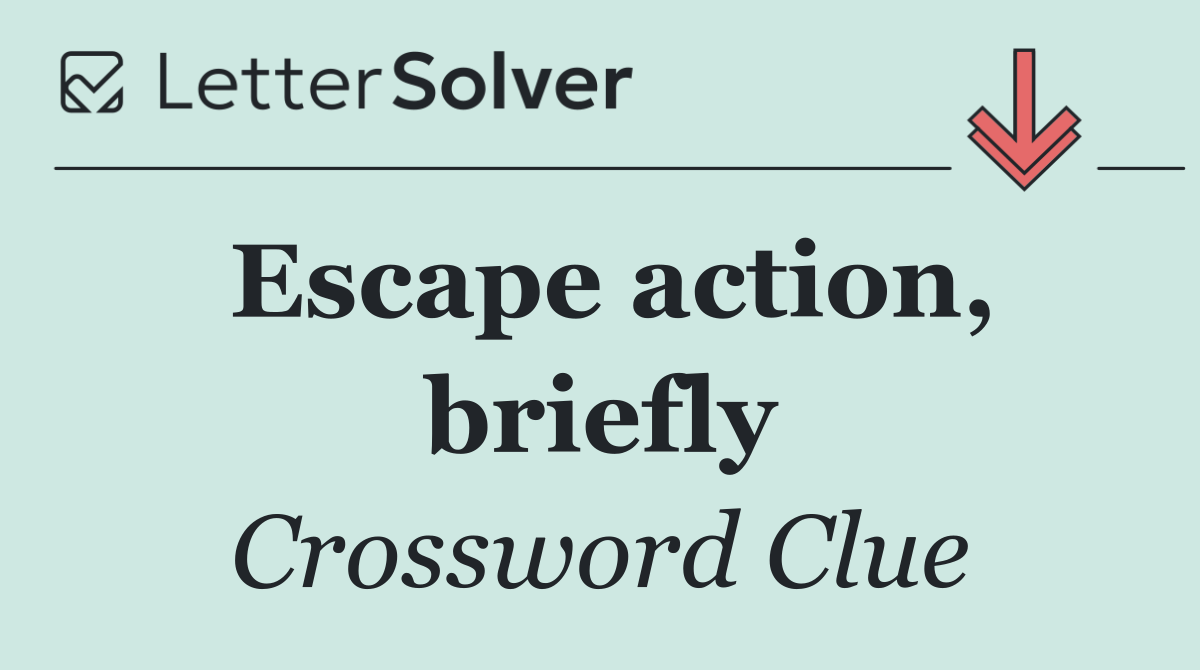 Escape action, briefly