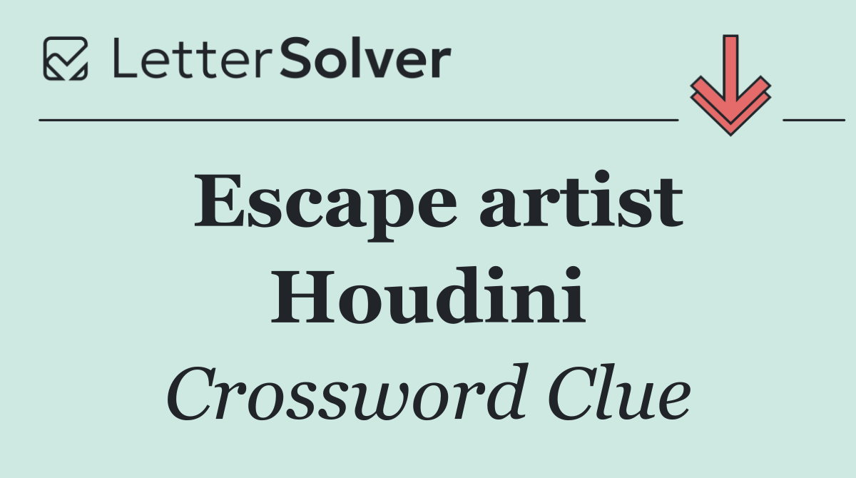 Escape artist Houdini