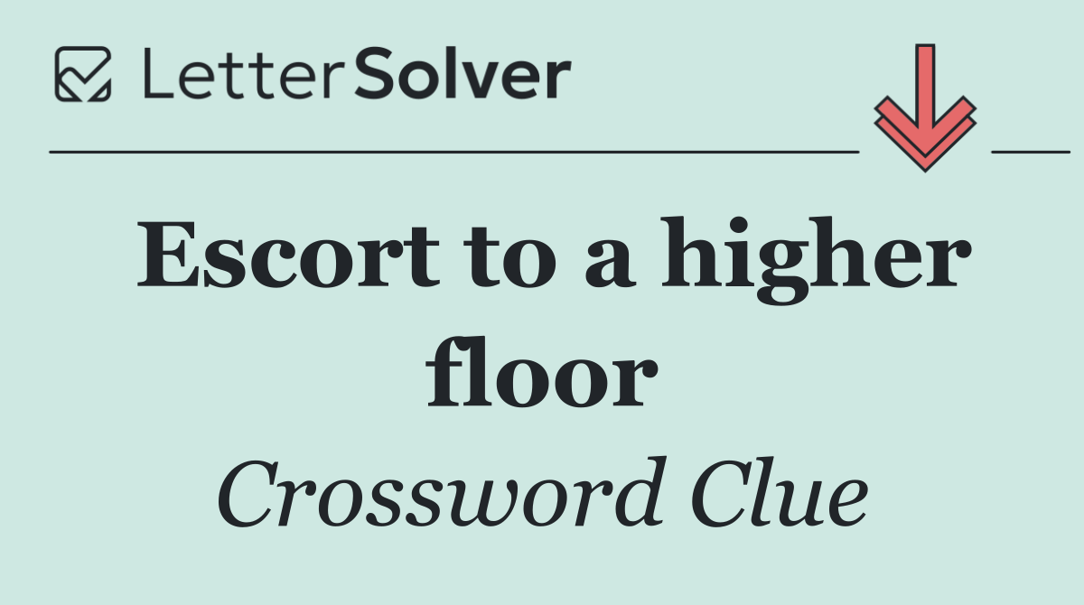 Escort to a higher floor