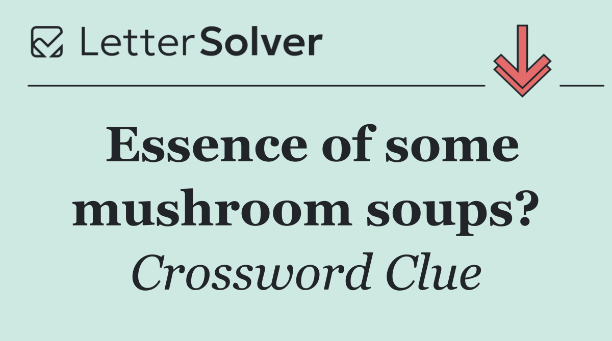 Essence of some mushroom soups?