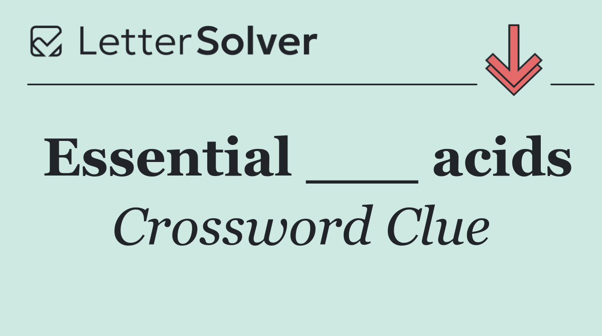 Essential ___ acids