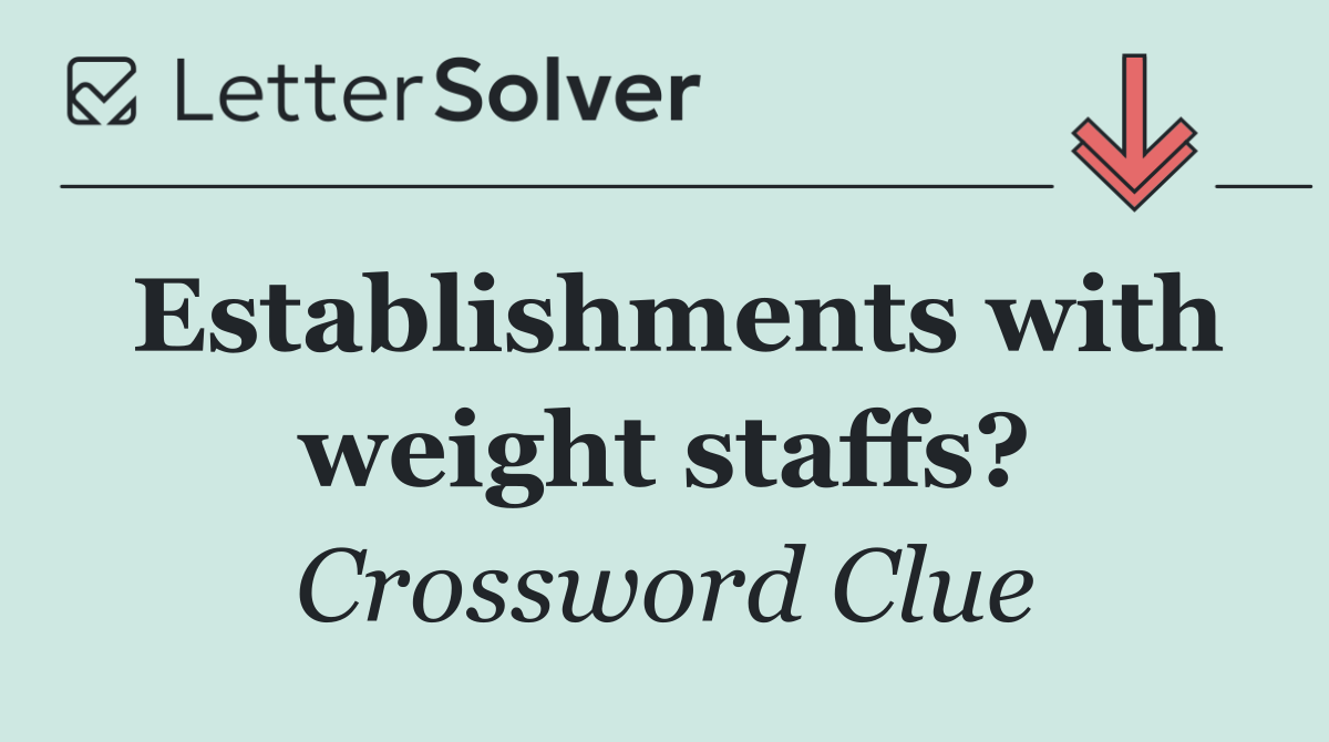 Establishments with weight staffs?
