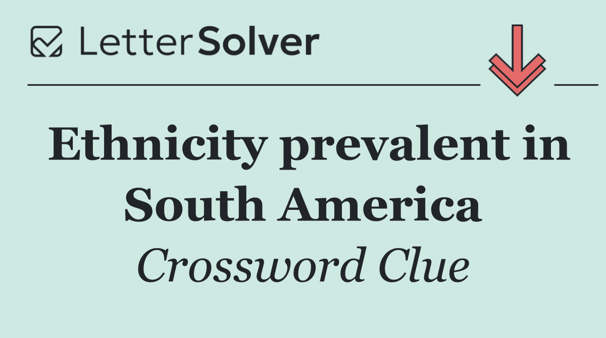 Ethnicity prevalent in South America