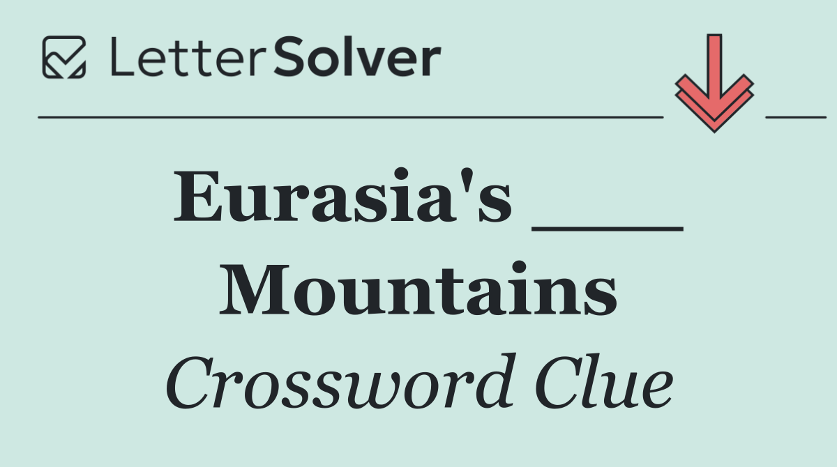 Eurasia's ___ Mountains