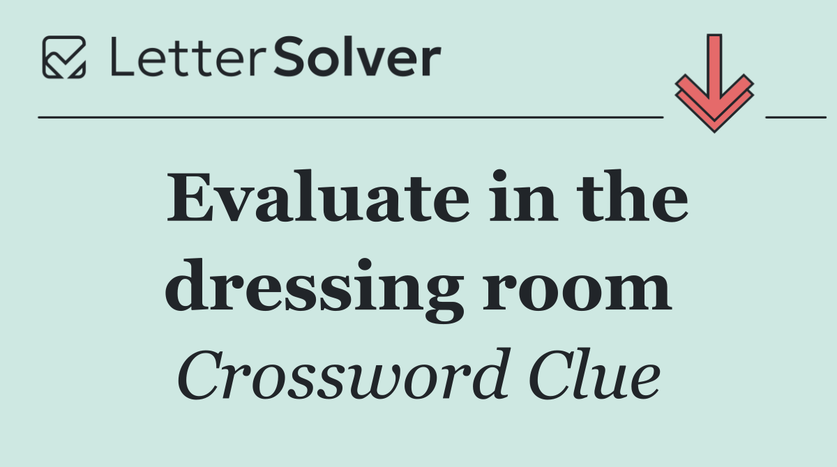 Evaluate in the dressing room
