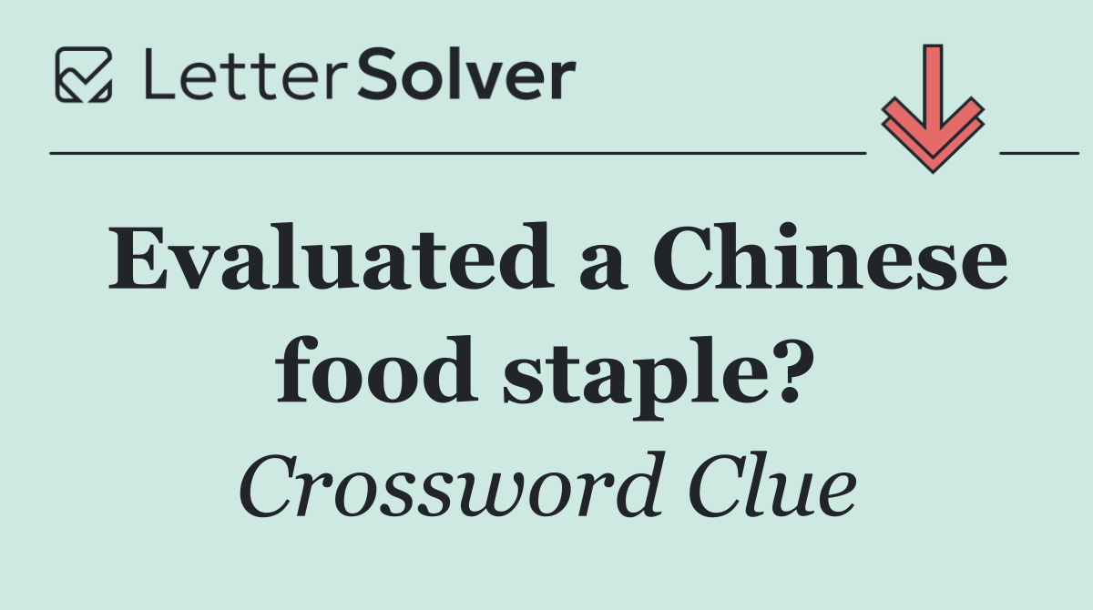 Evaluated a Chinese food staple?
