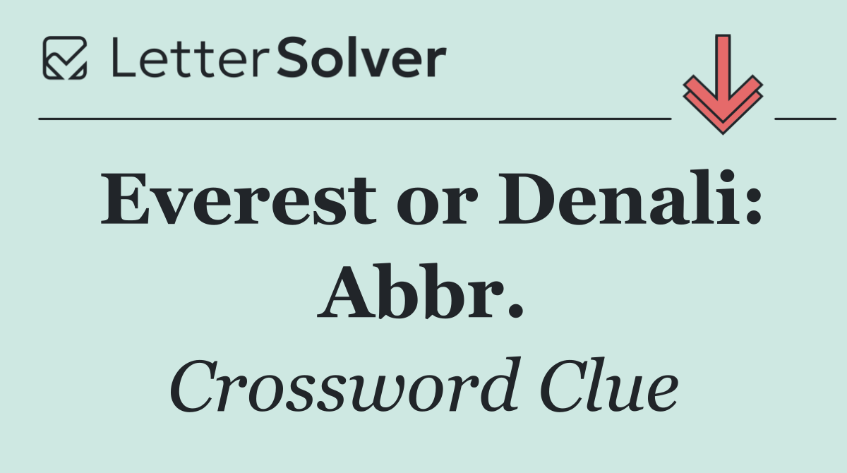 Everest or Denali: Abbr.
