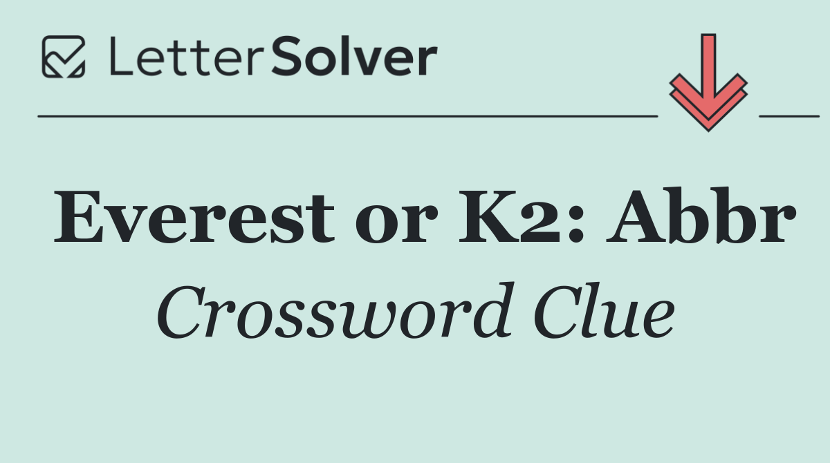 Everest or K2: Abbr