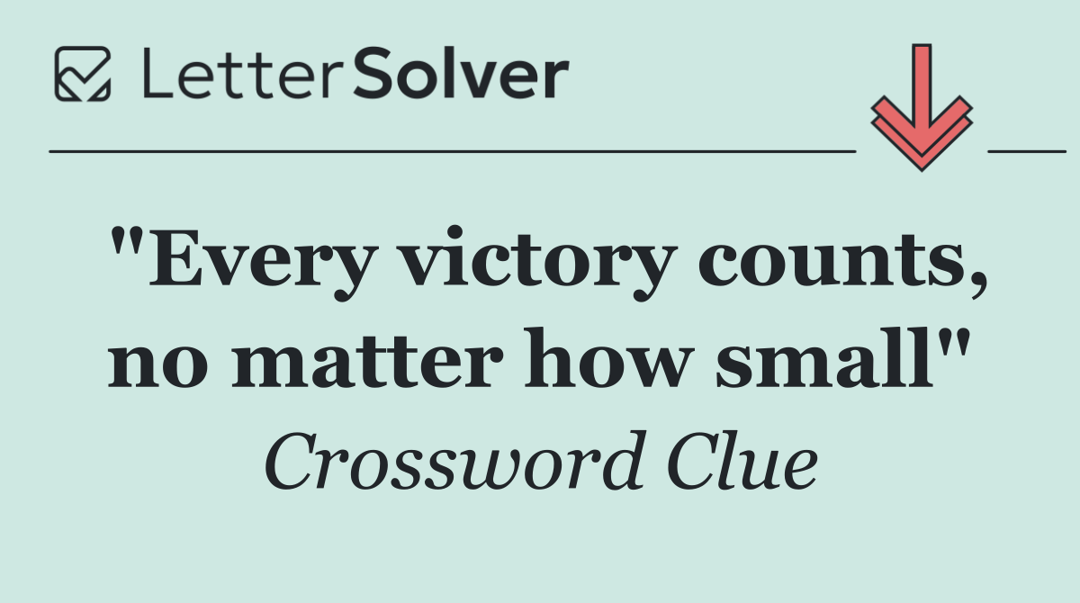 "Every victory counts, no matter how small"