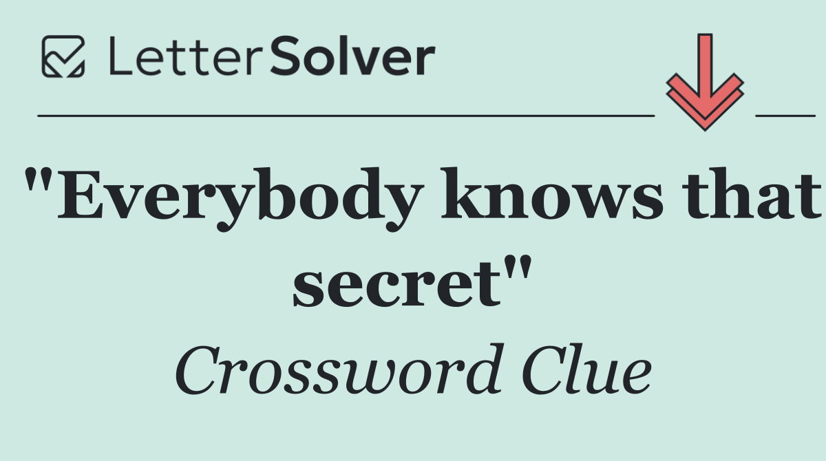 "Everybody knows that secret"