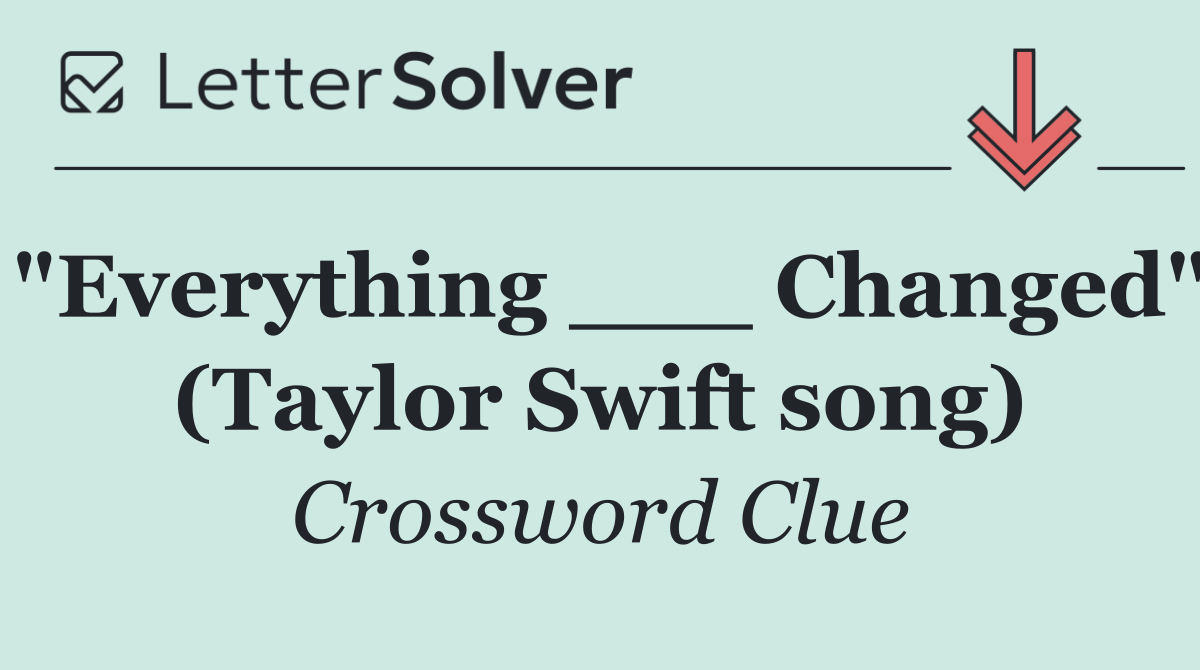 "Everything ___ Changed" (Taylor Swift song)