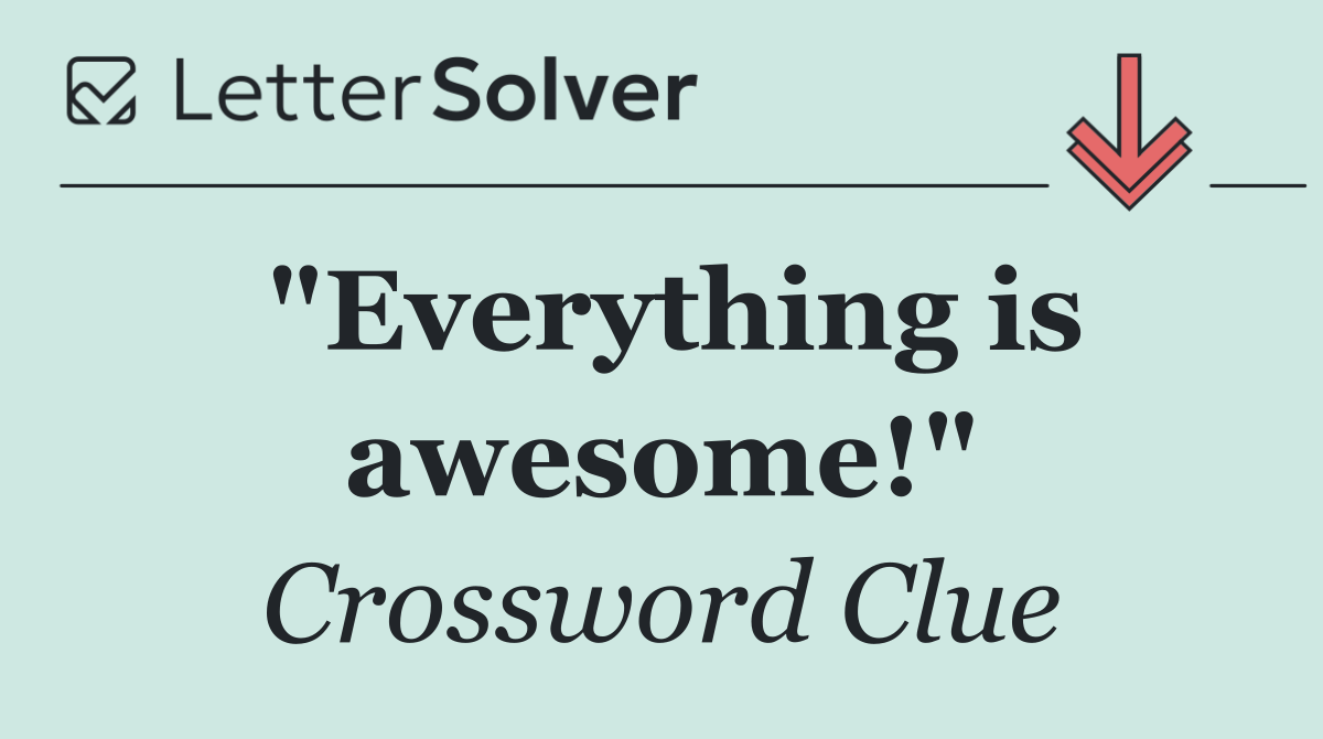 "Everything is awesome!"