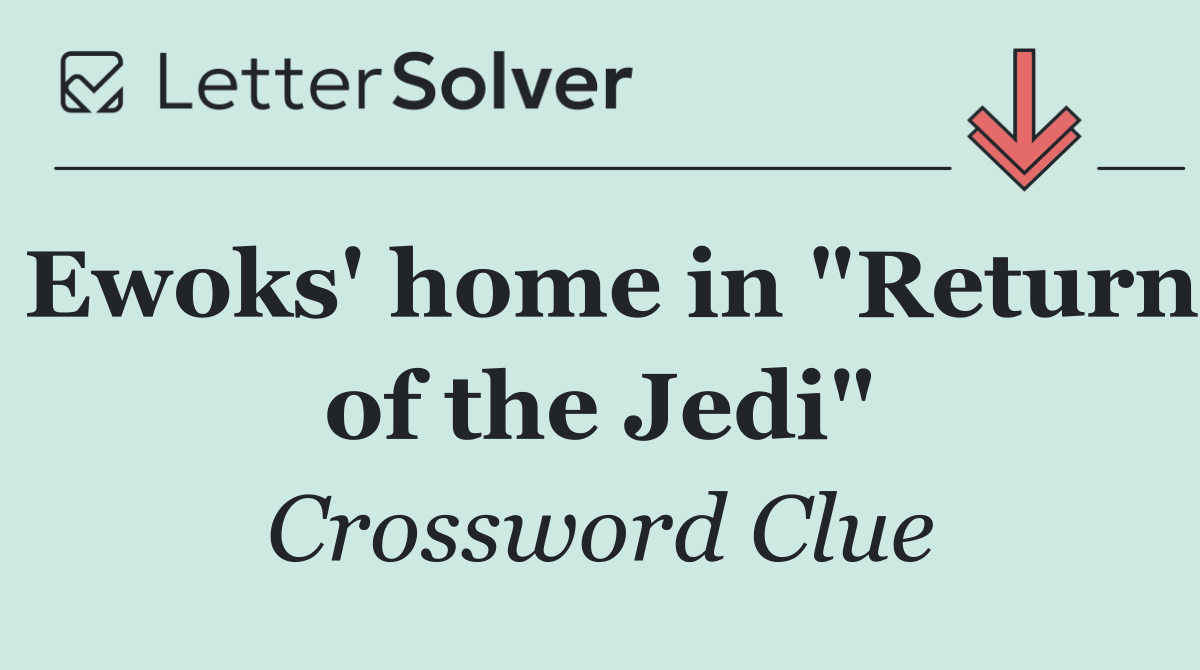 Ewoks' home in "Return of the Jedi"