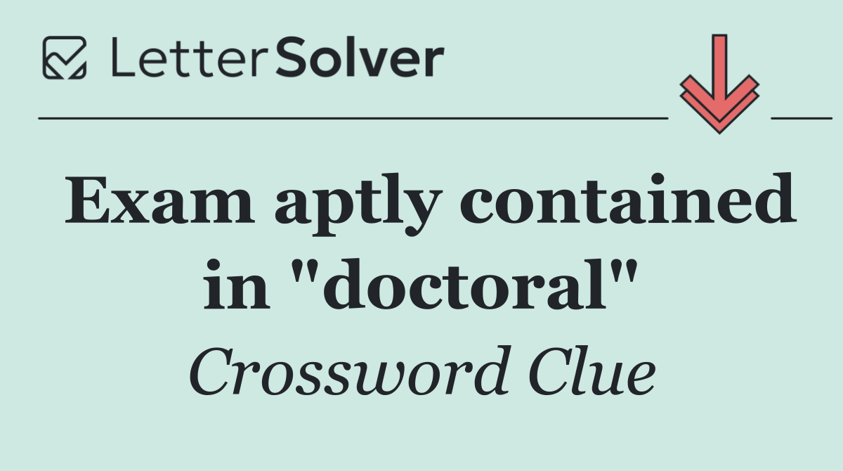 Exam aptly contained in "doctoral"