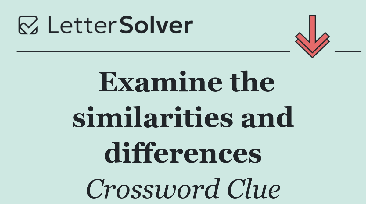 Examine the similarities and differences