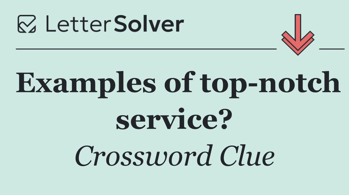 Examples of top notch service?