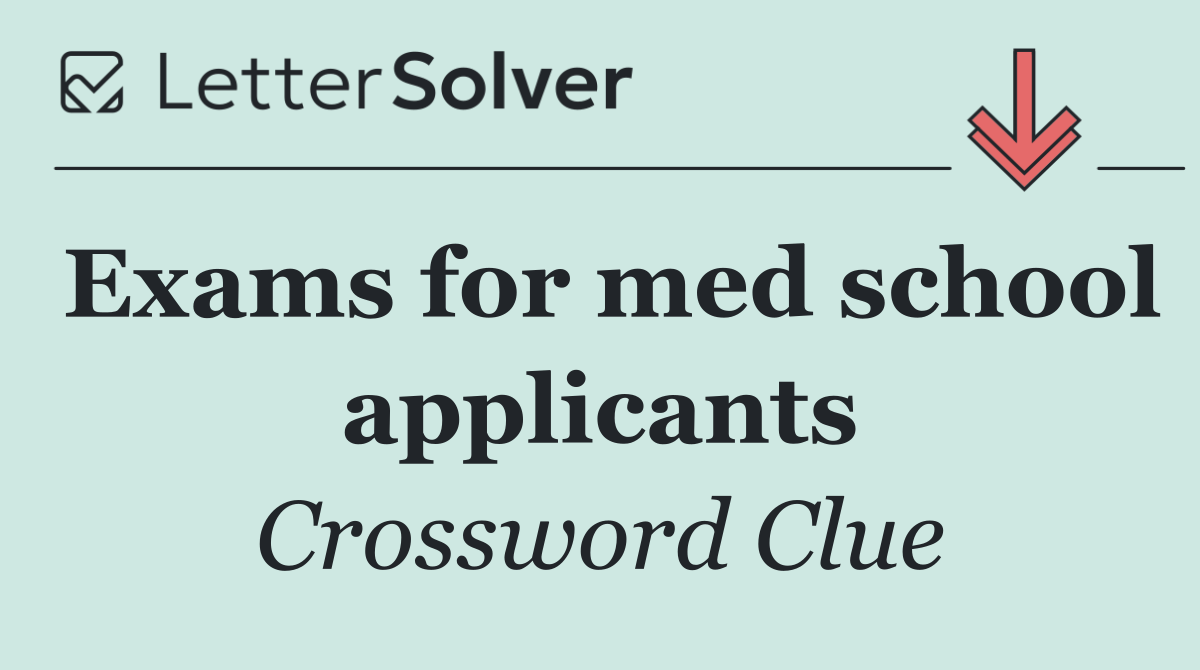 Exams for med school applicants