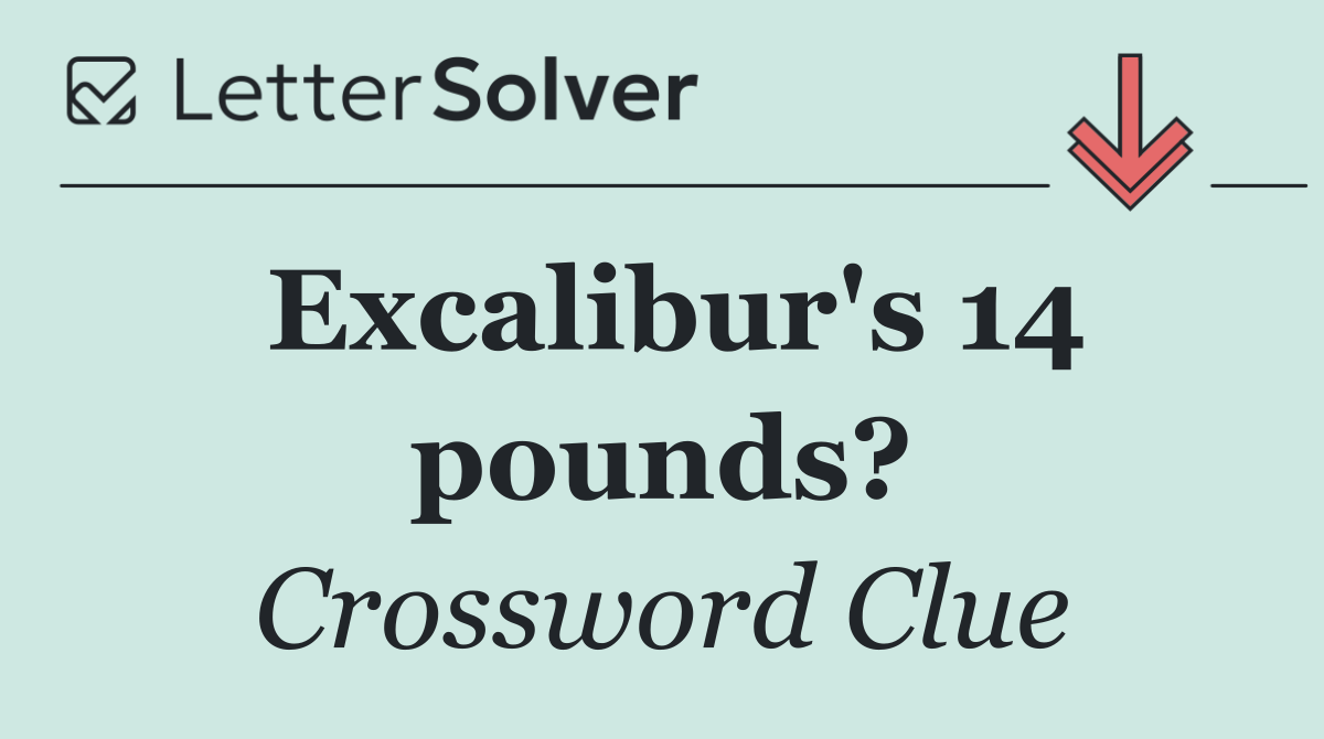 Excalibur's 14 pounds?