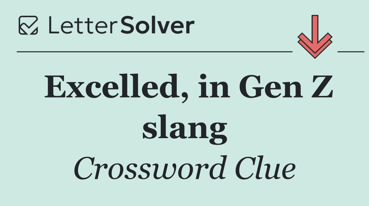 Excelled, in Gen Z slang