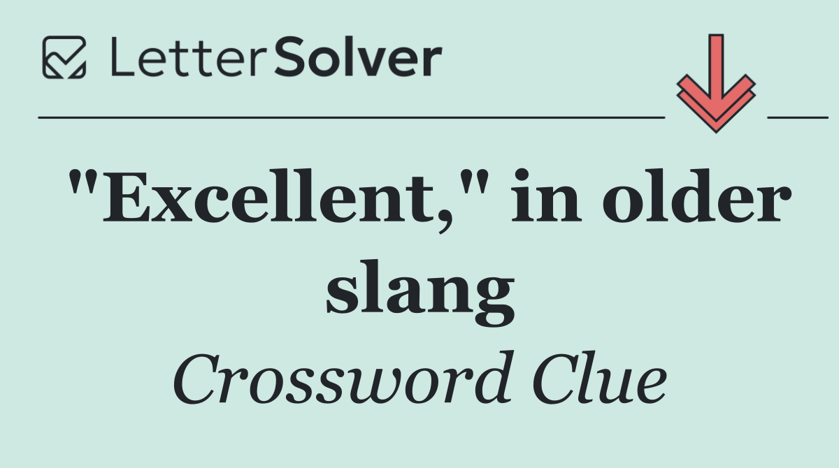 "Excellent," in older slang