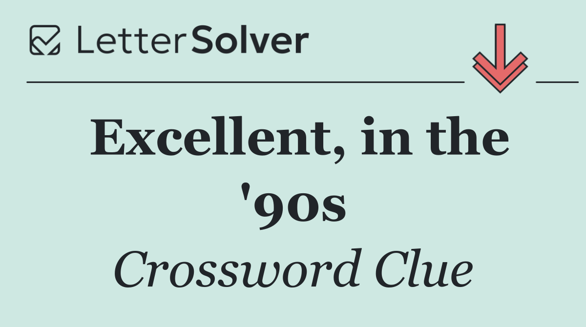 Excellent, in the '90s