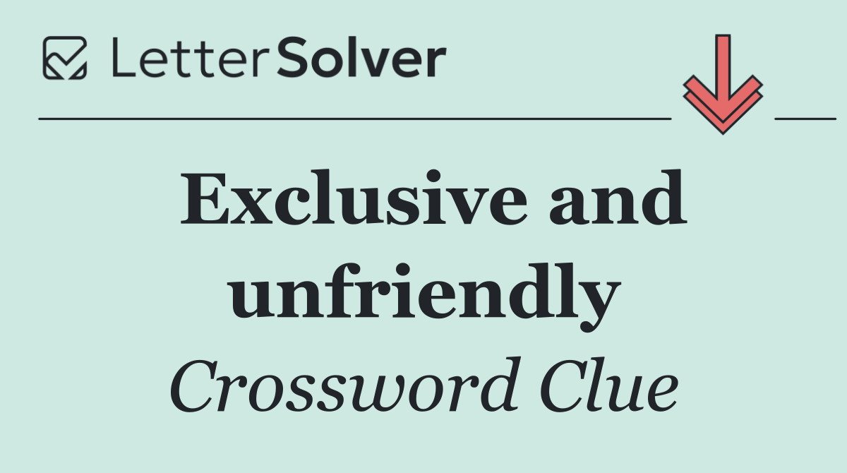 Exclusive and unfriendly