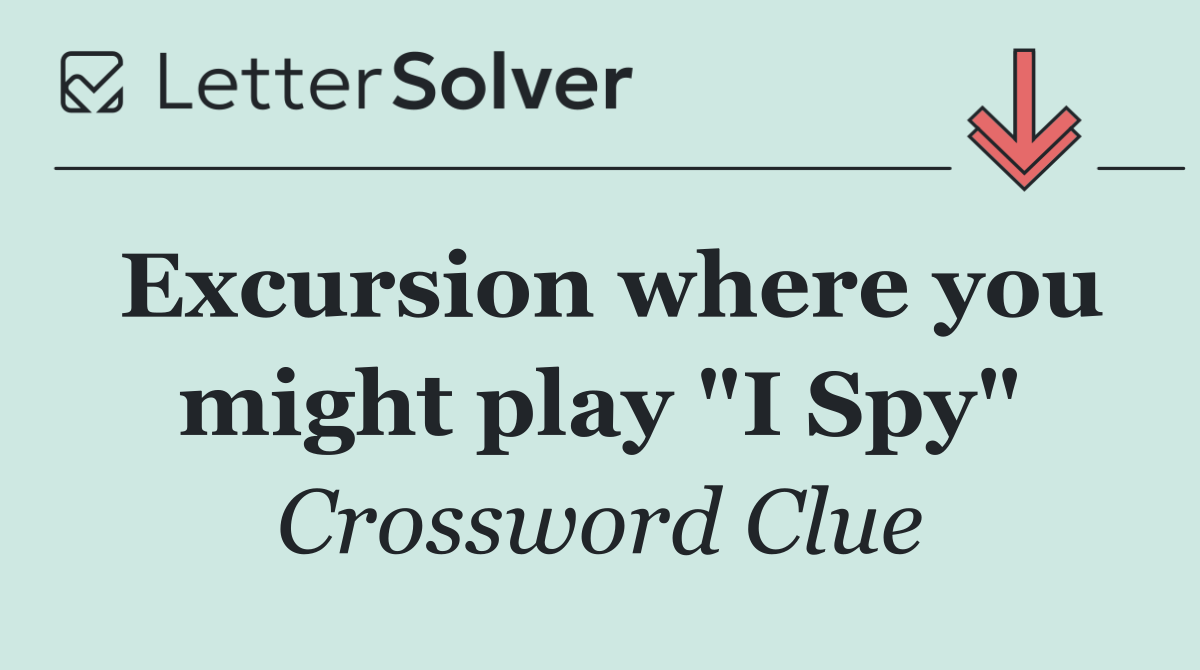 Excursion where you might play "I Spy"