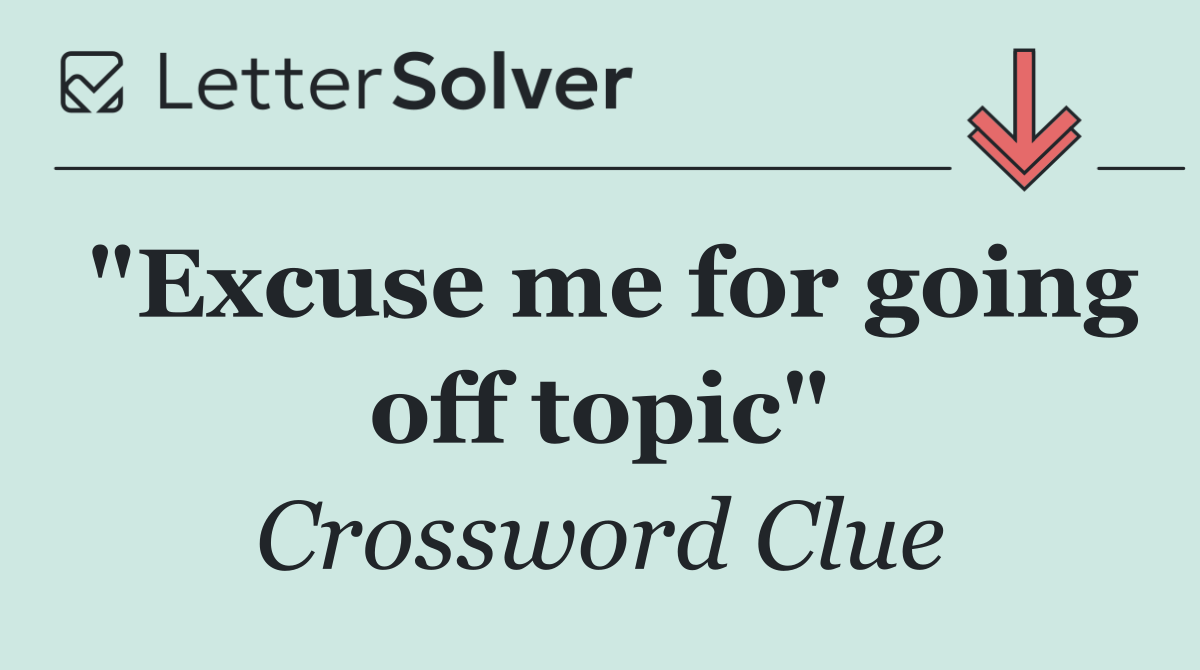 "Excuse me for going off topic"