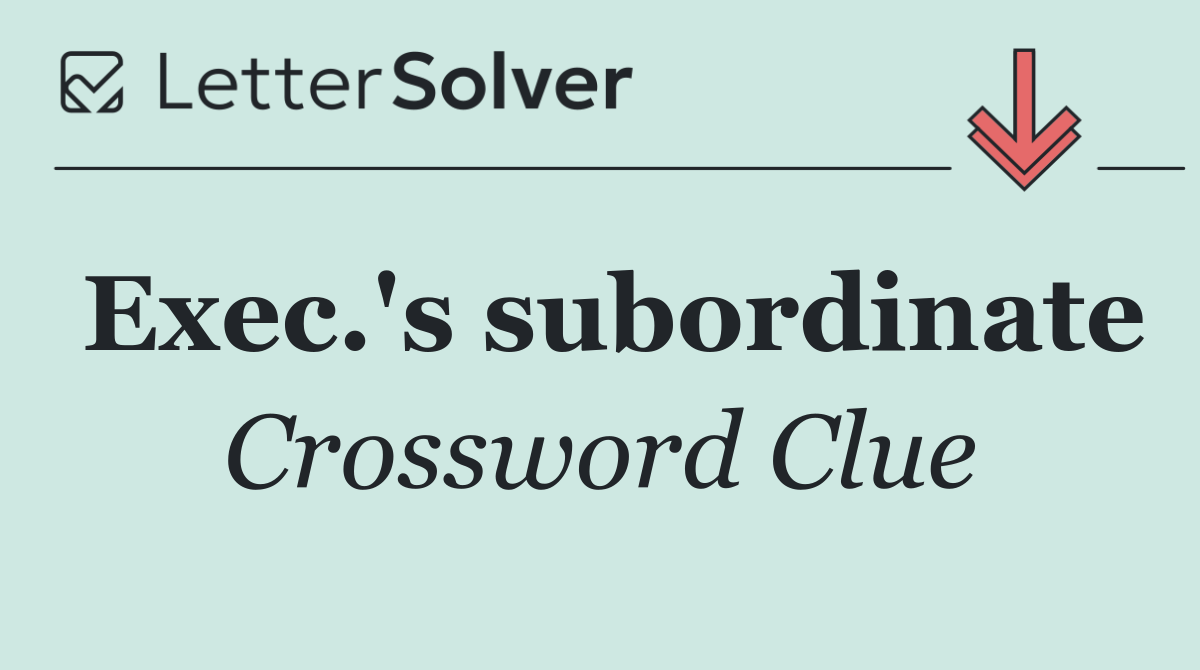 Exec.'s subordinate