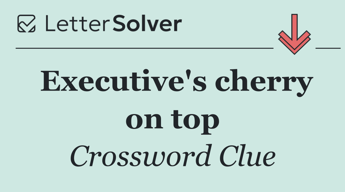 Executive's cherry on top