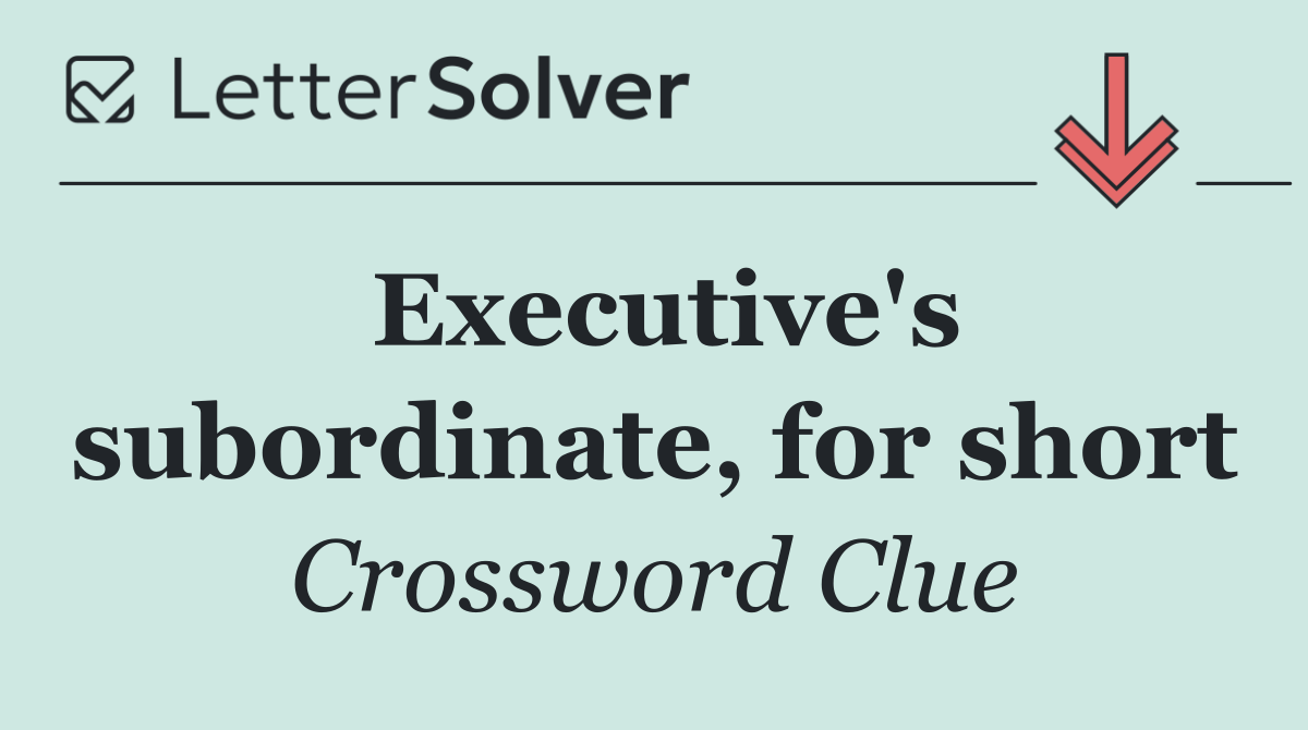 Executive's subordinate, for short