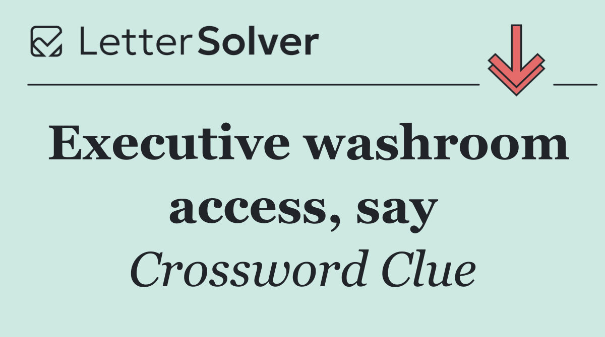 Executive washroom access, say