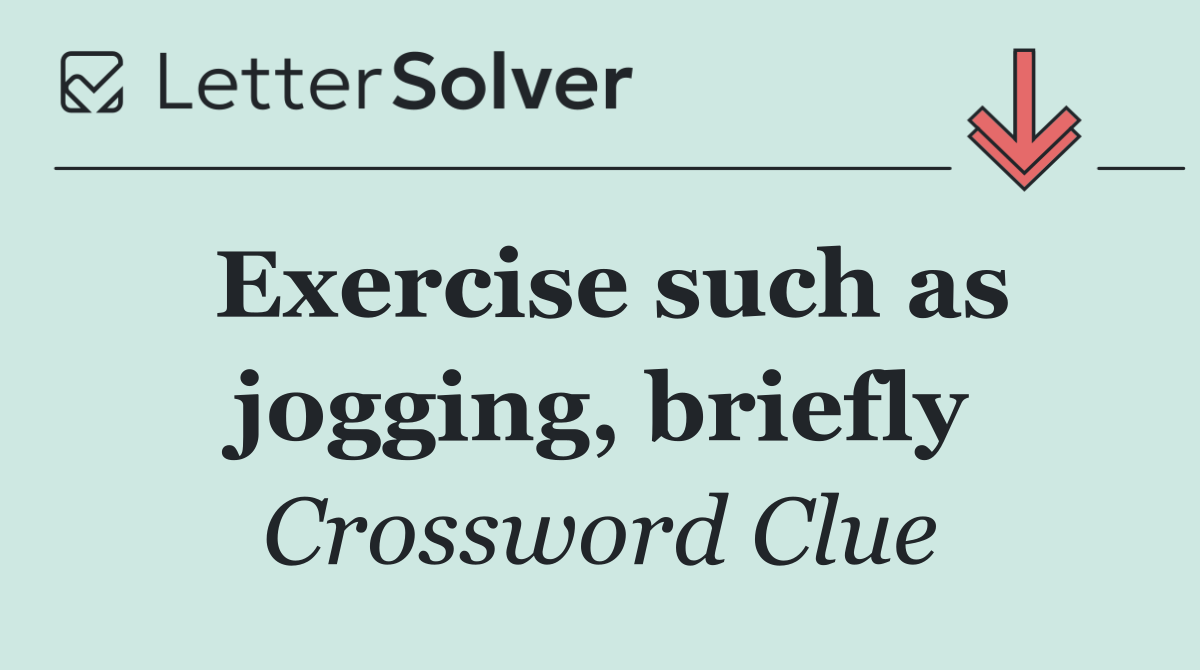 Exercise such as jogging, briefly