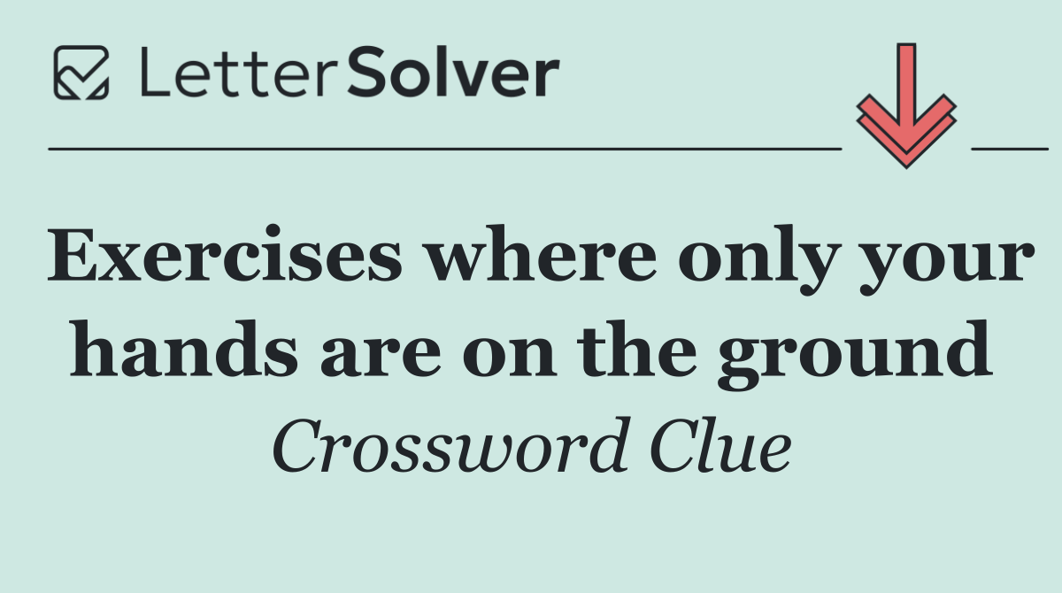 Exercises where only your hands are on the ground