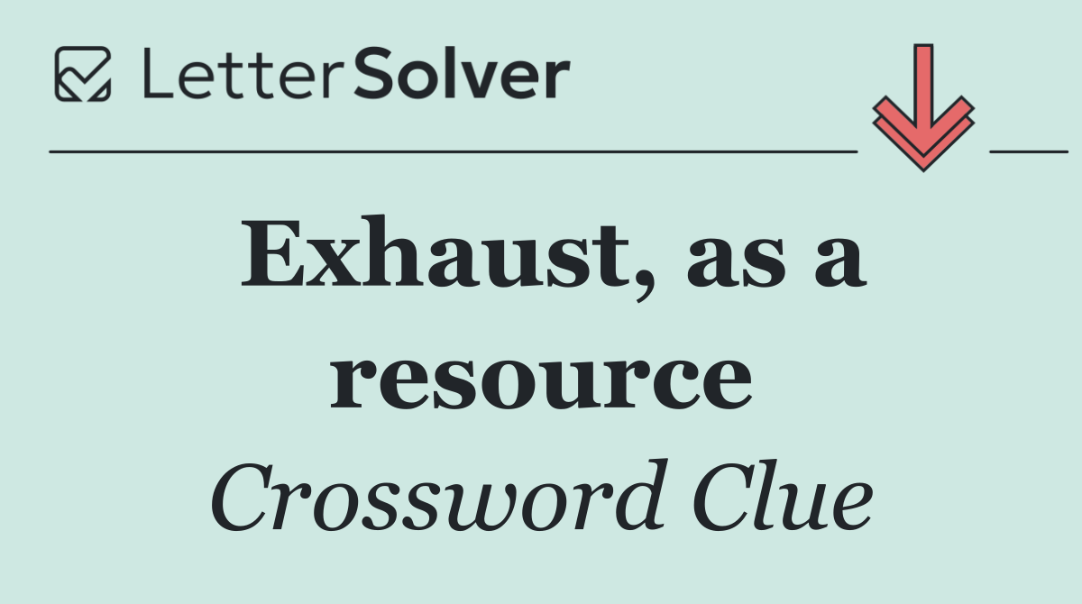 Exhaust, as a resource