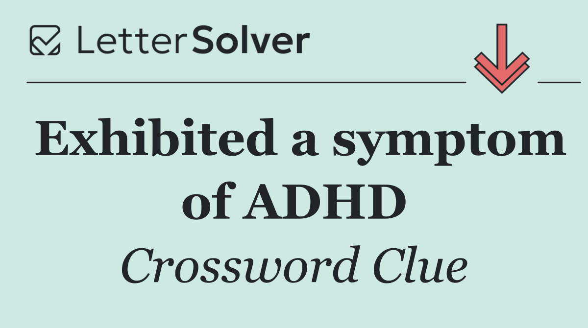 Exhibited a symptom of ADHD