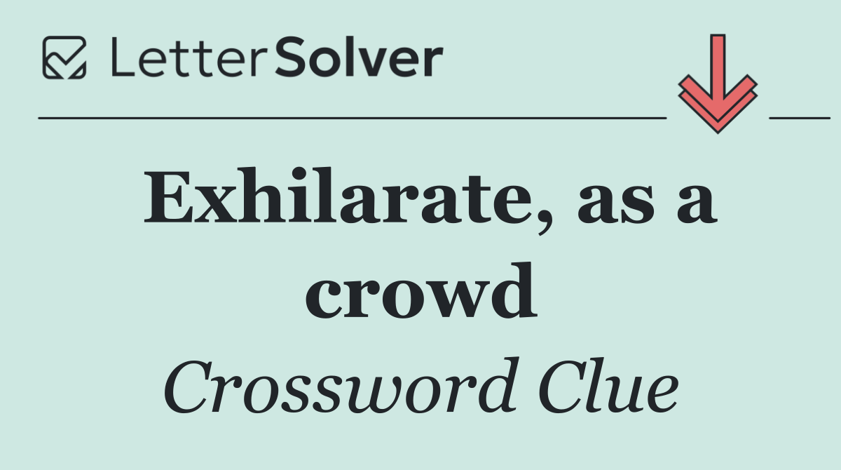 Exhilarate, as a crowd