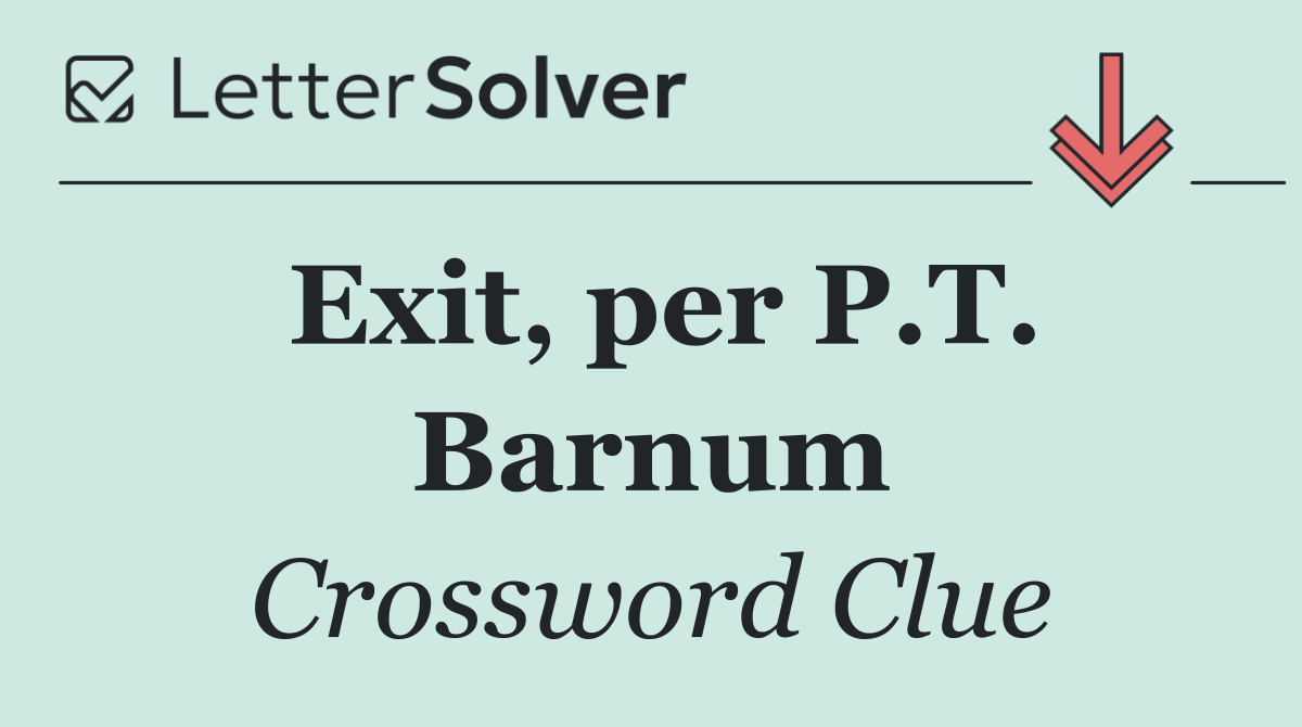 Exit, per P.T. Barnum