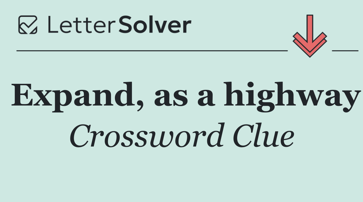 Expand, as a highway