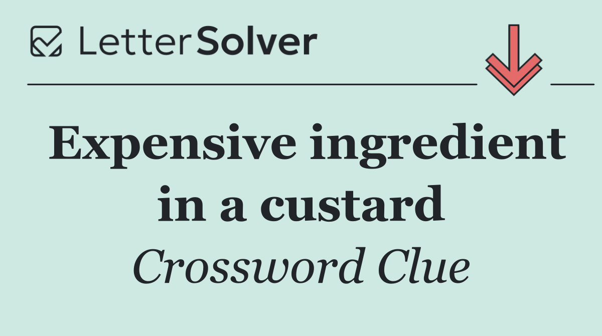 Expensive ingredient in a custard
