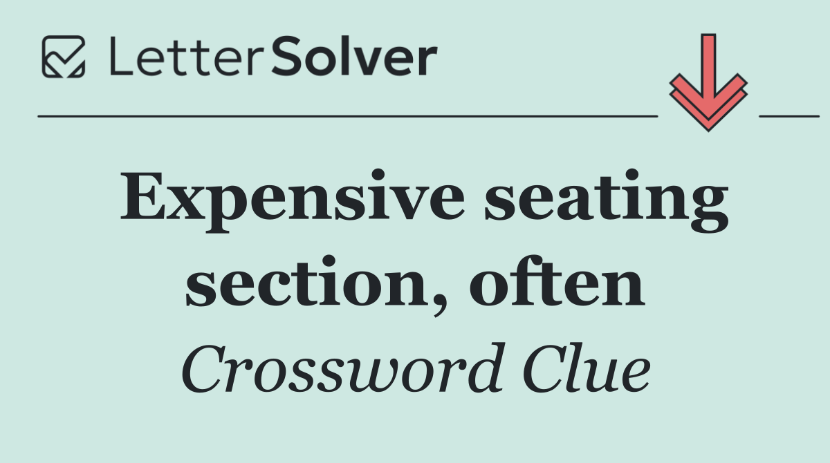 Expensive seating section, often