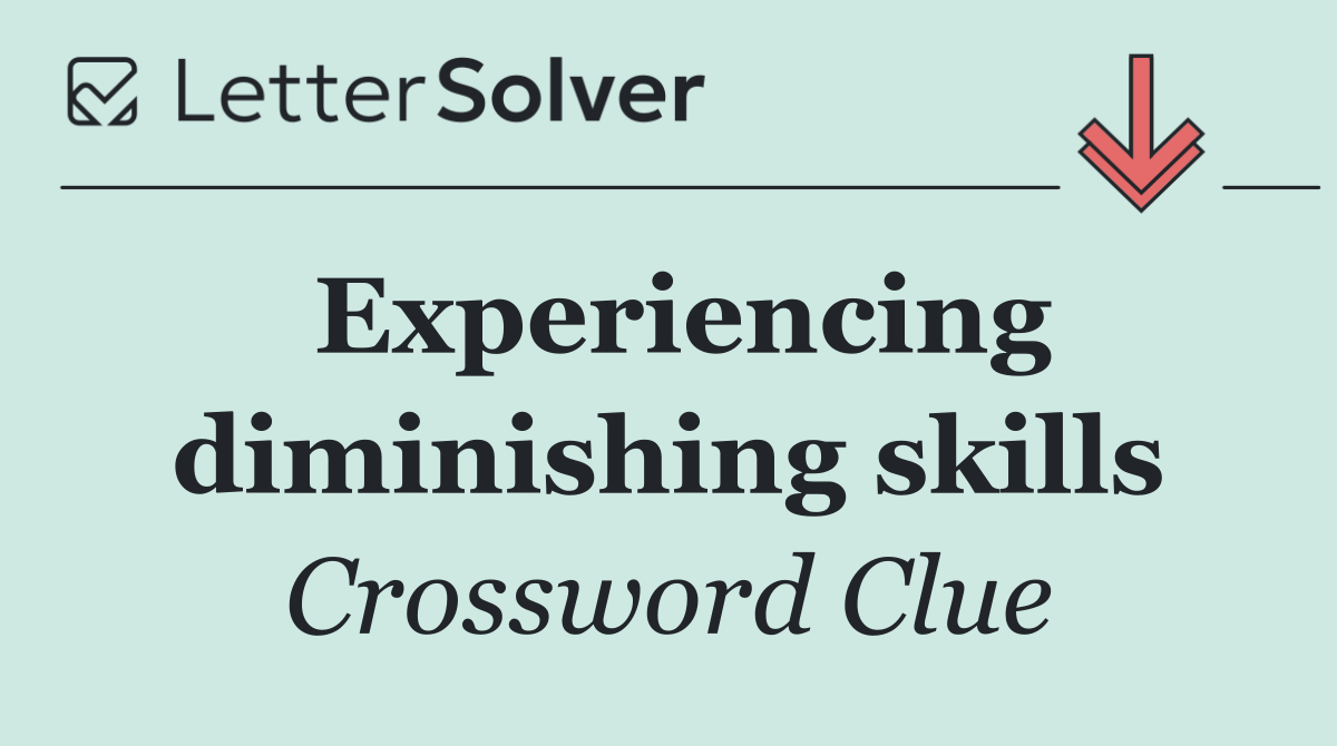 Experiencing diminishing skills
