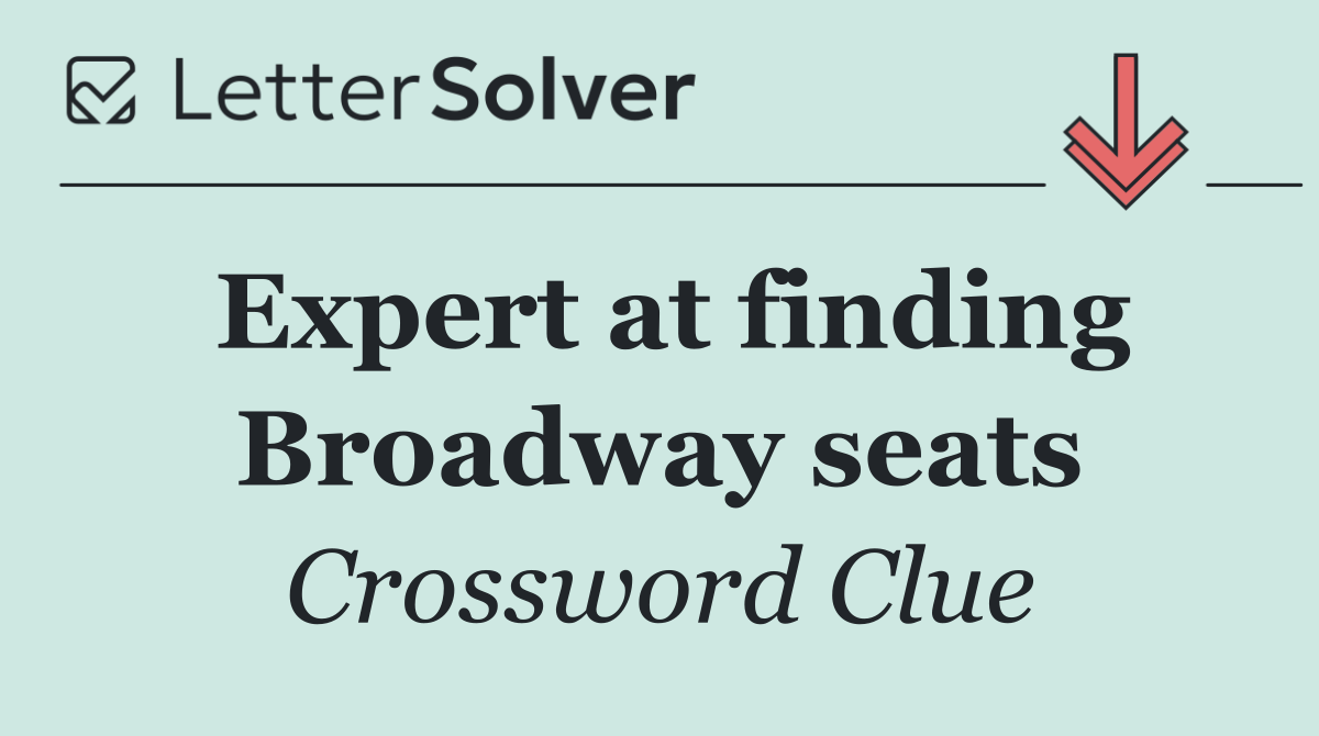 Expert at finding Broadway seats