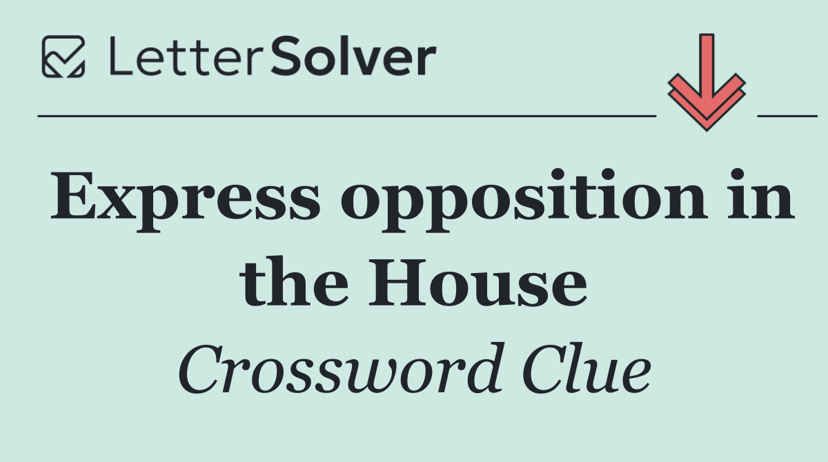 Express opposition in the House