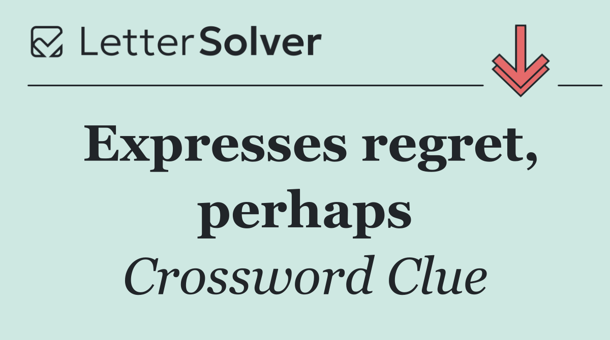 Expresses regret, perhaps