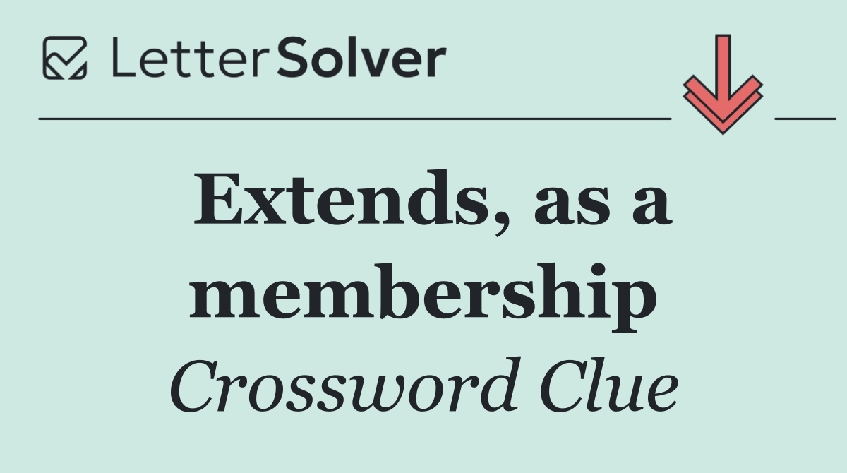 Extends, as a membership