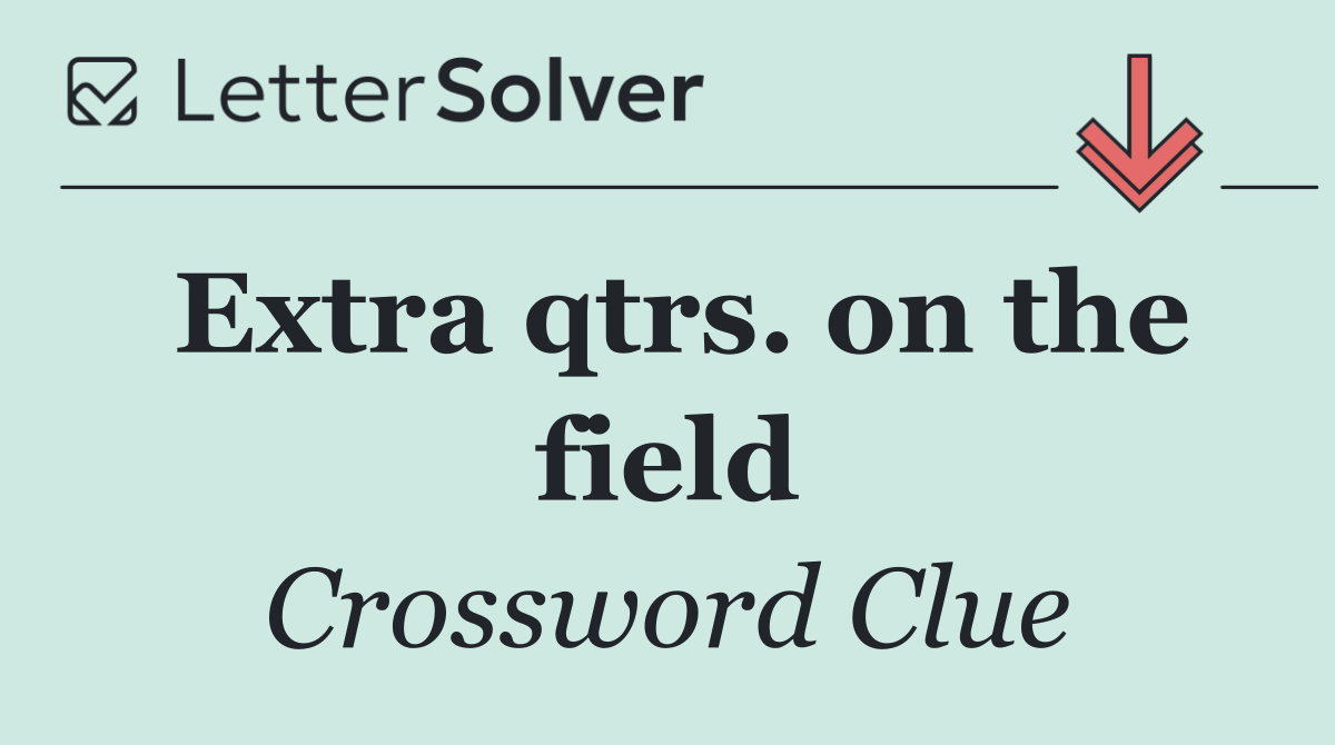 Extra qtrs. on the field